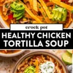 two images of healthy chicken tortilla soup with toppings and then tortilla soup in a bowl with a spoon.