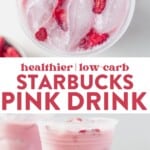 aerial view of starbucks copycat pink drink in a plastic cup with ice and freeze-dried strawberries and then a starbucks clear cup on a counter with starbucks copycat keto pink drink and ice in the cup