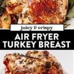 two images of sliced air fryer turkey breast on a platter and then a whole air fryer turkey breast on a cutting board with crispy skin.