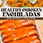 Overhead view of healthy enchiladas topped with melted cheese, jalapeños, sour cream, and lime; below, a baking dish filled with enchiladas in red sauce. Text: Healthy Chicken Enchiladas, 30g protein, 10g fiber.