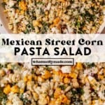 two images of mexican street corn pasta salad in a bowl and then a close up of street street corn covered in dressing