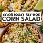 scooping mexican street corn salad with a serving spoon and then a serving bowl of elote street corn salad garnished with lime wedges and cilantro.