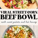 Overhead view of two street corn sweet potato bowls filled with seasoned beef, roasted sweet potatoes, corn, pickled onions, cilantro, and drizzled sauce. Text reads: Viral Street Corn Beef Bowl with sweet potato and hot honey.