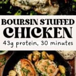 Two images show golden-brown chicken breasts stuffed with creamy boursin cheese and herbs. The bottom image features the chicken in a skillet with roasted potatoes. Text reads: “Boursin Stuffed Chicken, 43g protein, 30 minutes.”.