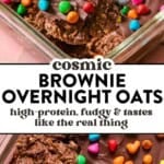 A glass dish of brownie overnight oats topped with a chocolate layer and colorful candy, with text: Cosmic Brownie Overnight Oats—high-protein, fudgy & tastes like the real thing.