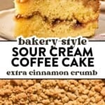 A slice of sour cream coffee cake with a cinnamon crumb layer, next to a whole cake and a close-up of the crumb topping. Text: Bakery-style sour cream coffee cake, extra cinnamon crumb..